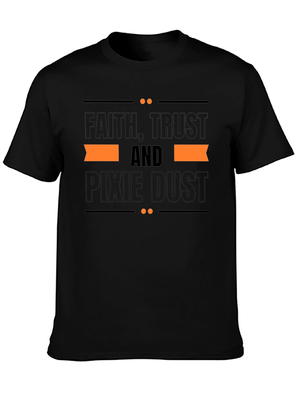 Faith Trust and Pixie Dust T-Shirt