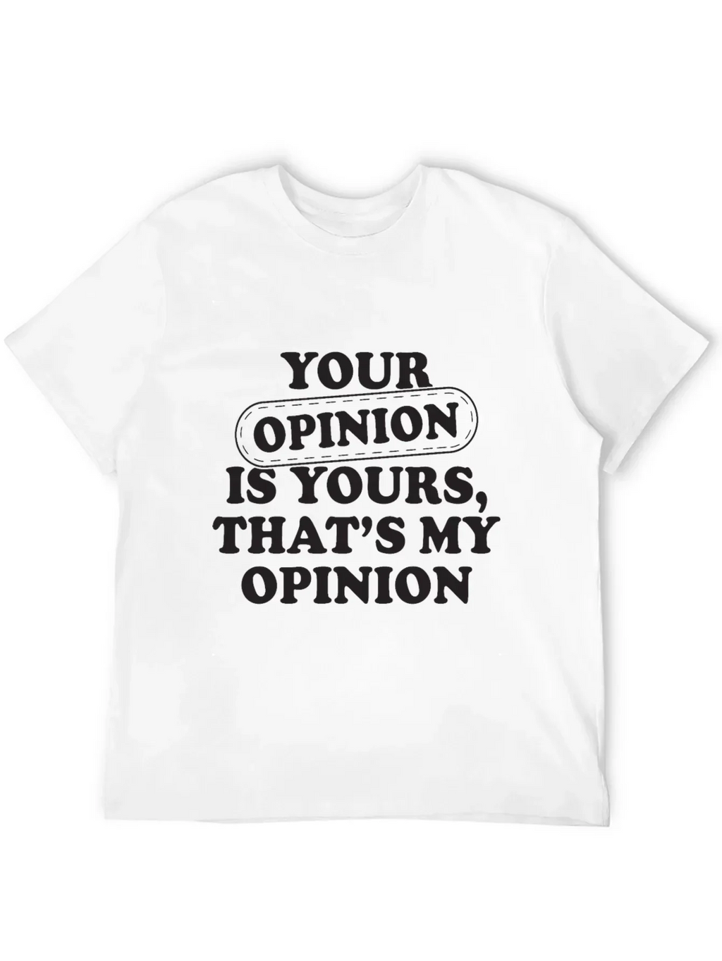 Your Opinion T-Shirt - Comfortable Everyday Wear