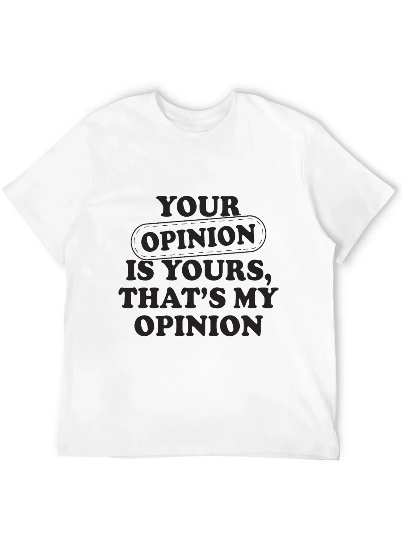 Your Opinion T-Shirt - Comfortable Everyday Wear