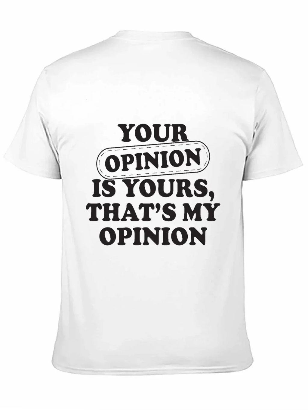 Your Opinion T-Shirt - Comfortable Everyday Wear