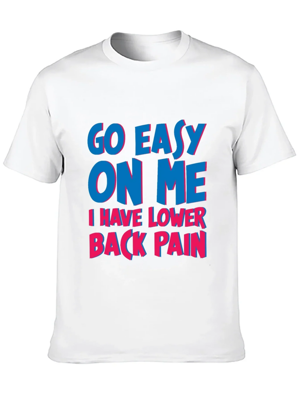 Go Easy On Me T-Shirt: Lower Back Pain Awareness