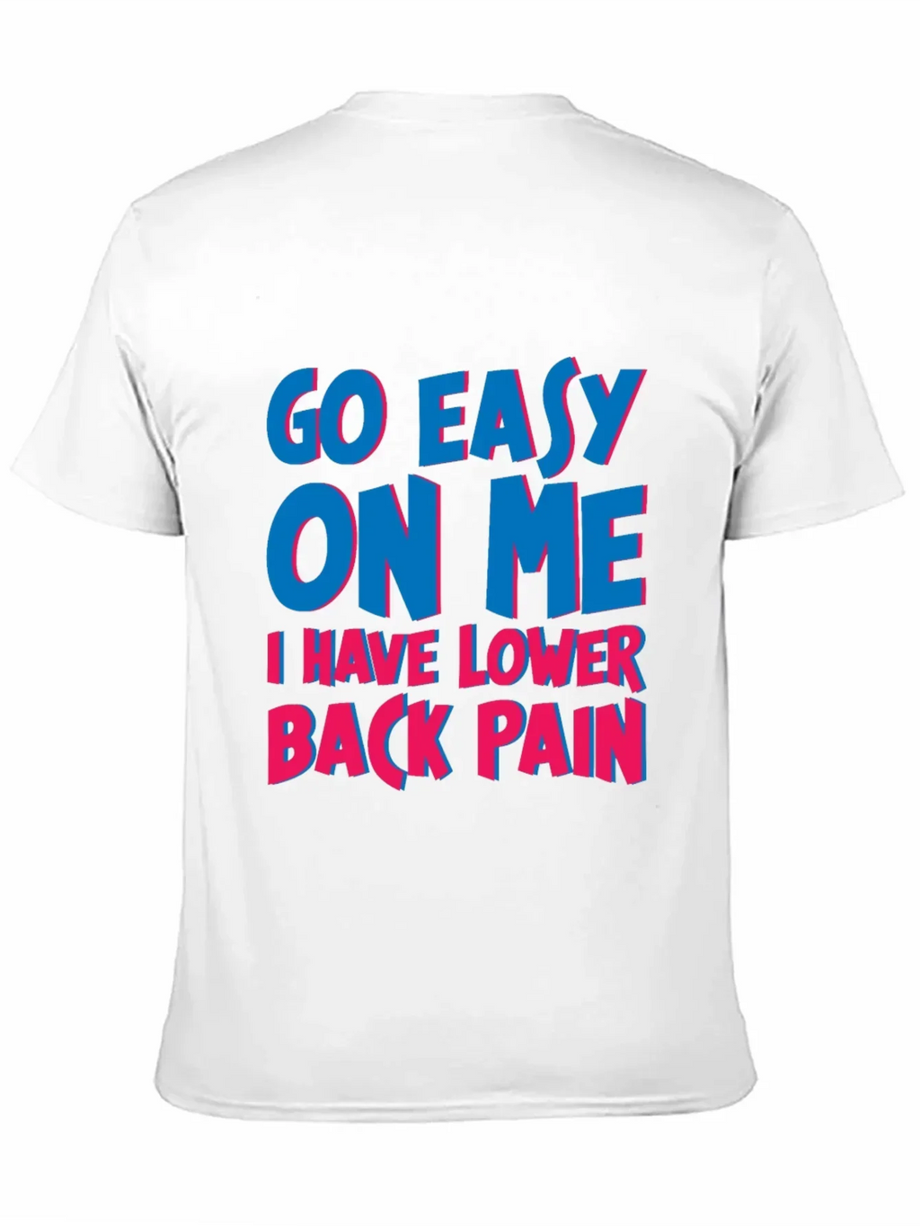 Go Easy On Me T-Shirt: Lower Back Pain Awareness