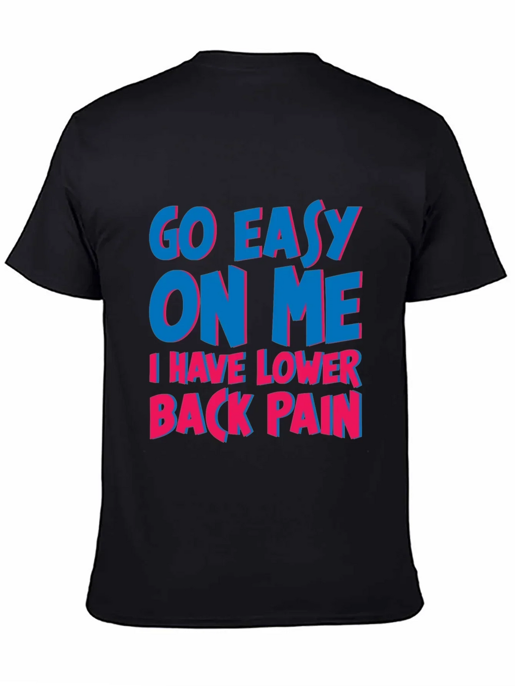 Go Easy On Me T-Shirt: Lower Back Pain Awareness