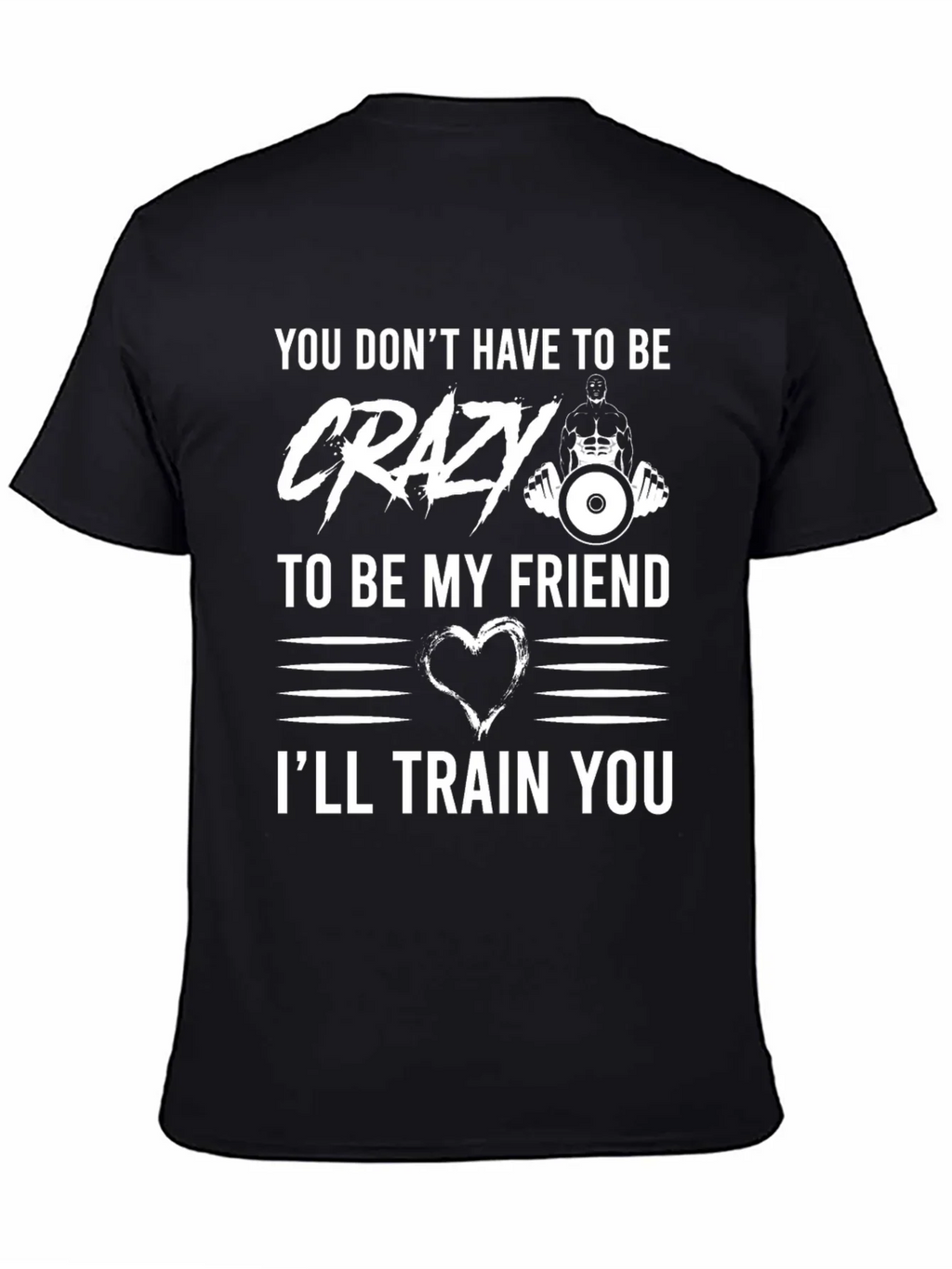Crazy Friend Workout T-Shirt: Ill Train You!