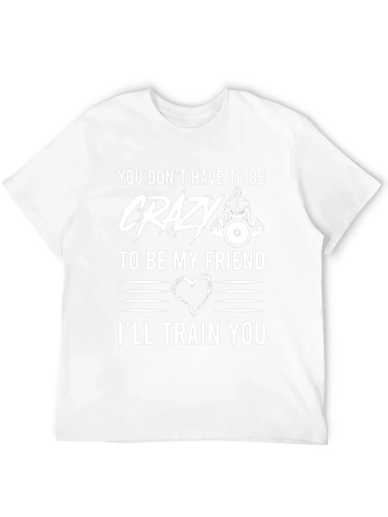 Crazy Friend Workout T-Shirt: Ill Train You!