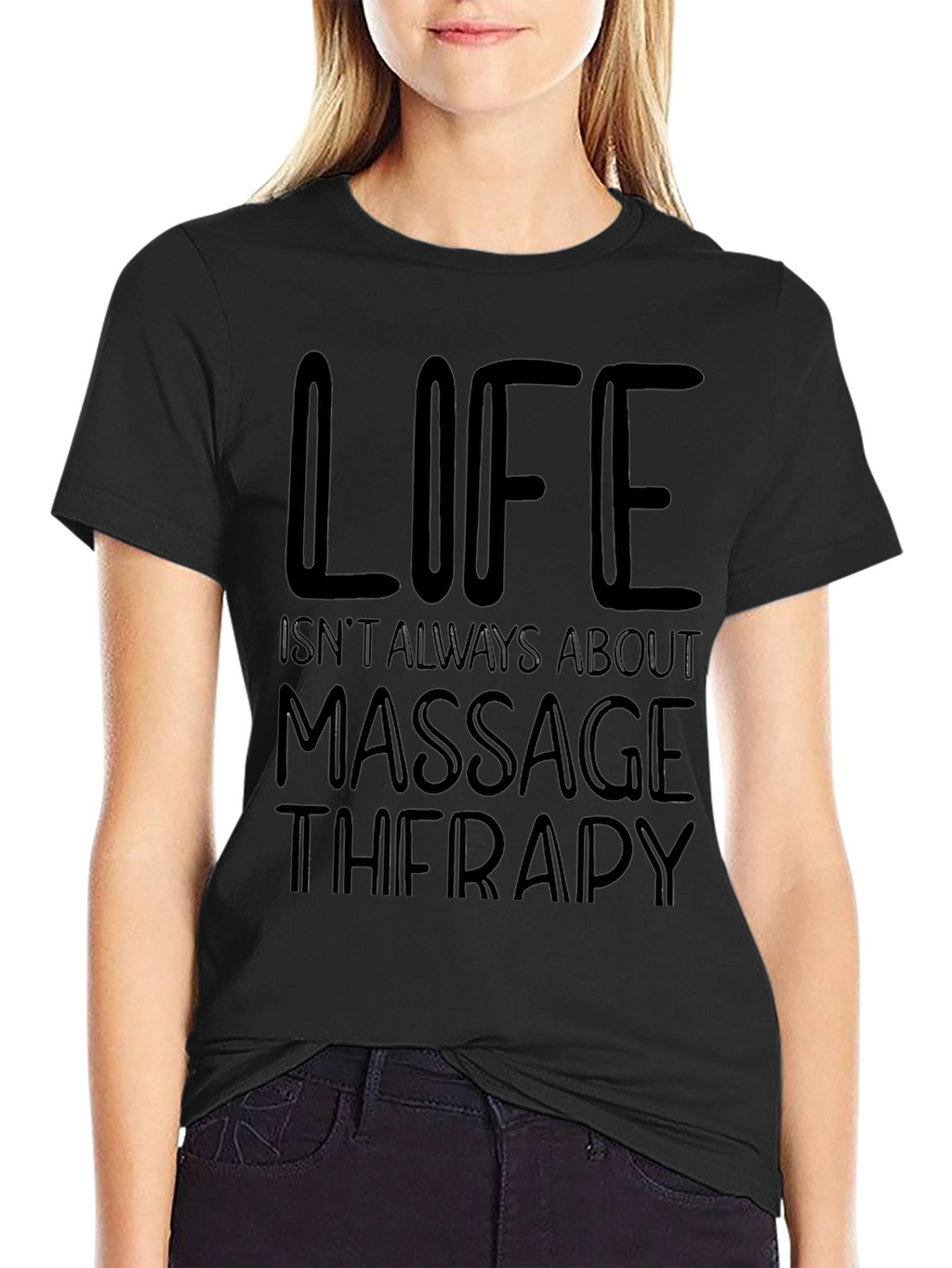 Massage Therapy T-Shirt - Life Isnt Always About It