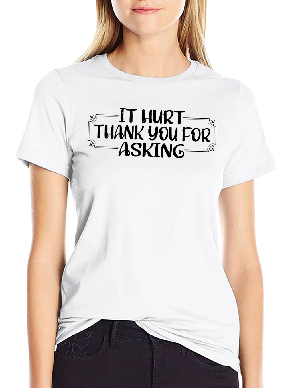 It Hurt - Funny Graphic T-Shirt
