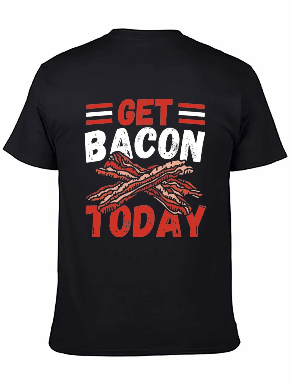 Get Bacon Today Graphic T-Shirt