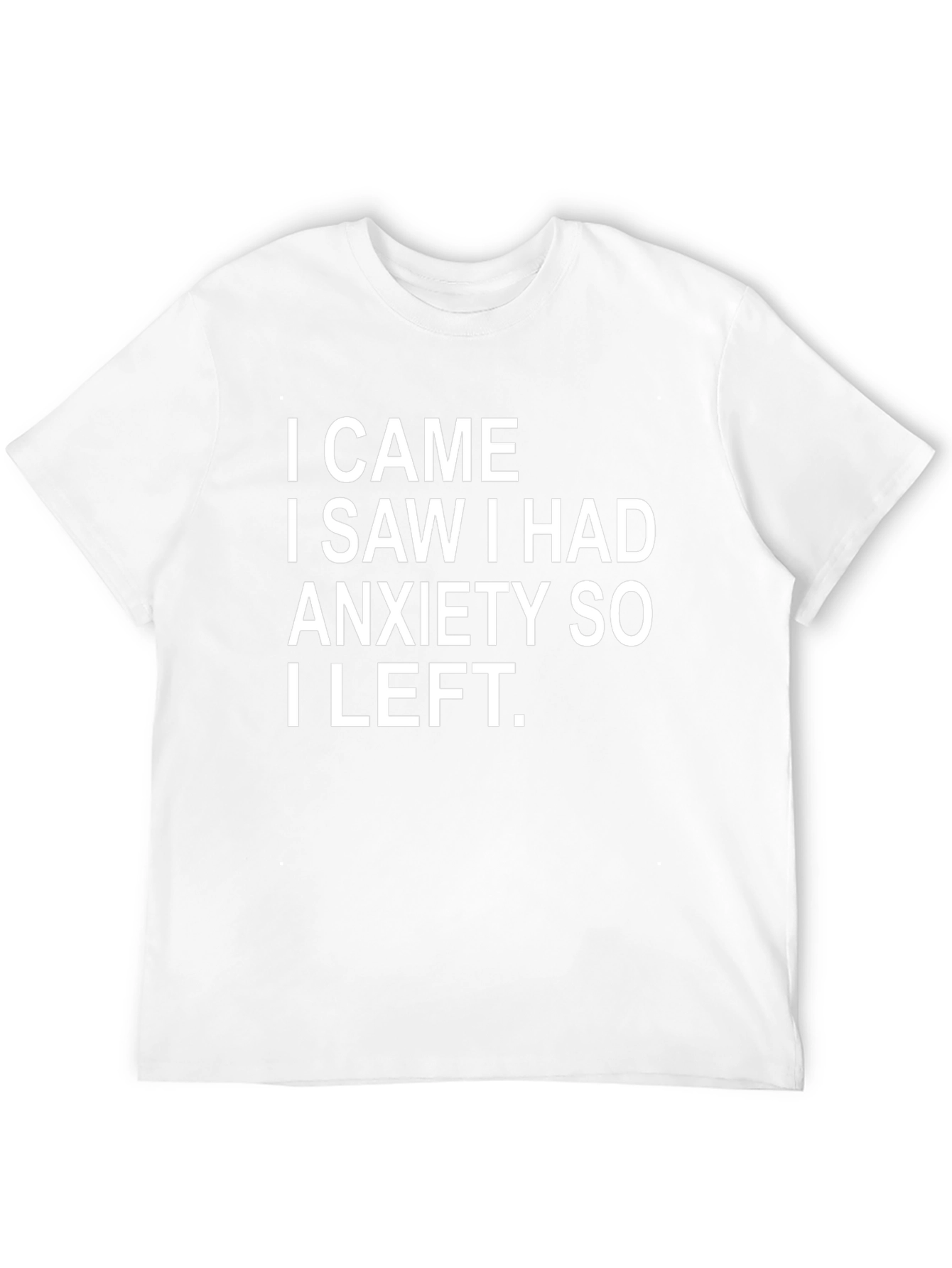 Anxiety Humor T-Shirt - I Came I Saw I Left