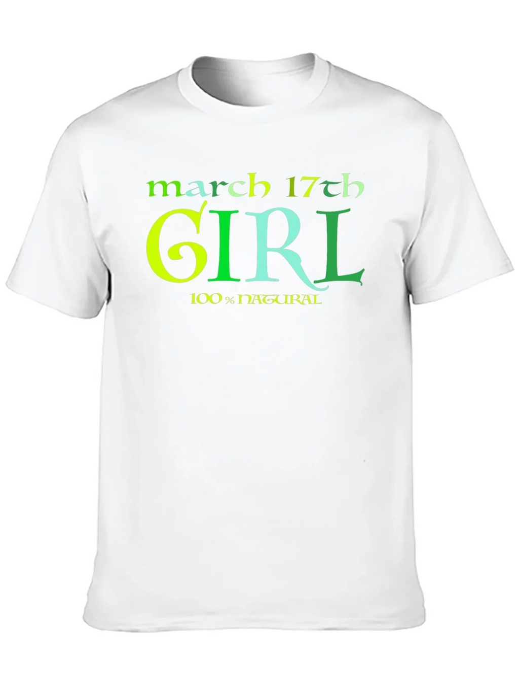 March 17th Girl 100% Natural St Patricks Day T-Shirt